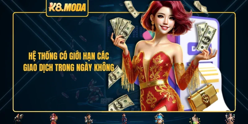 Hệ thống có giới hạn các giao dịch trong ngày không