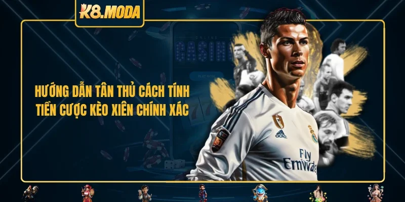 Hướng dẫn tân thủ cách tính tiền cược kèo xiên chính xác