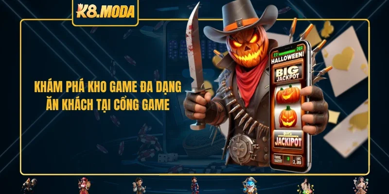 Khám phá kho game đa dạng ăn khách tại cổng game