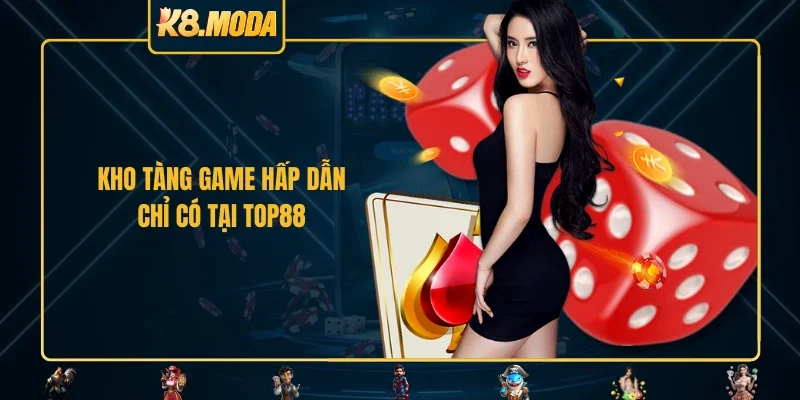 Kho tàng game hấp dẫn chỉ có tại TOP88