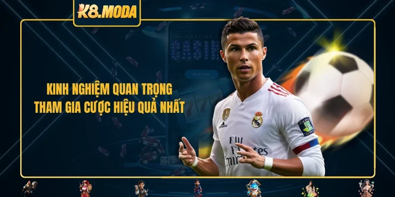 Kinh nghiệm quan trọng tham gia cược hiệu quả nhất