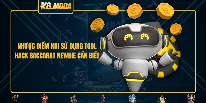 Nhược điểm khi sử dụng tool hack baccarat newbie cần biết