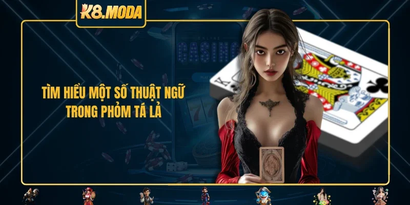 Tìm hiểu một số thuật ngữ trong phỏm tá lả