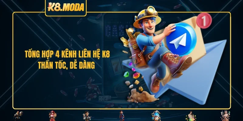 Tổng hợp 4 kênh liên hệ K8 thần tốc, dễ dàng